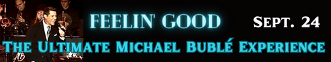 "Feelin' Good" The Ultimate Michael Bublé Experience – September 24, 2023