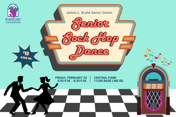 James L. Brulte Senior Center Senior Sock Hop. Friday, February 20. 6:00 p.m. - 8:30 p.m. Central Park 11200 Base Line Rd.