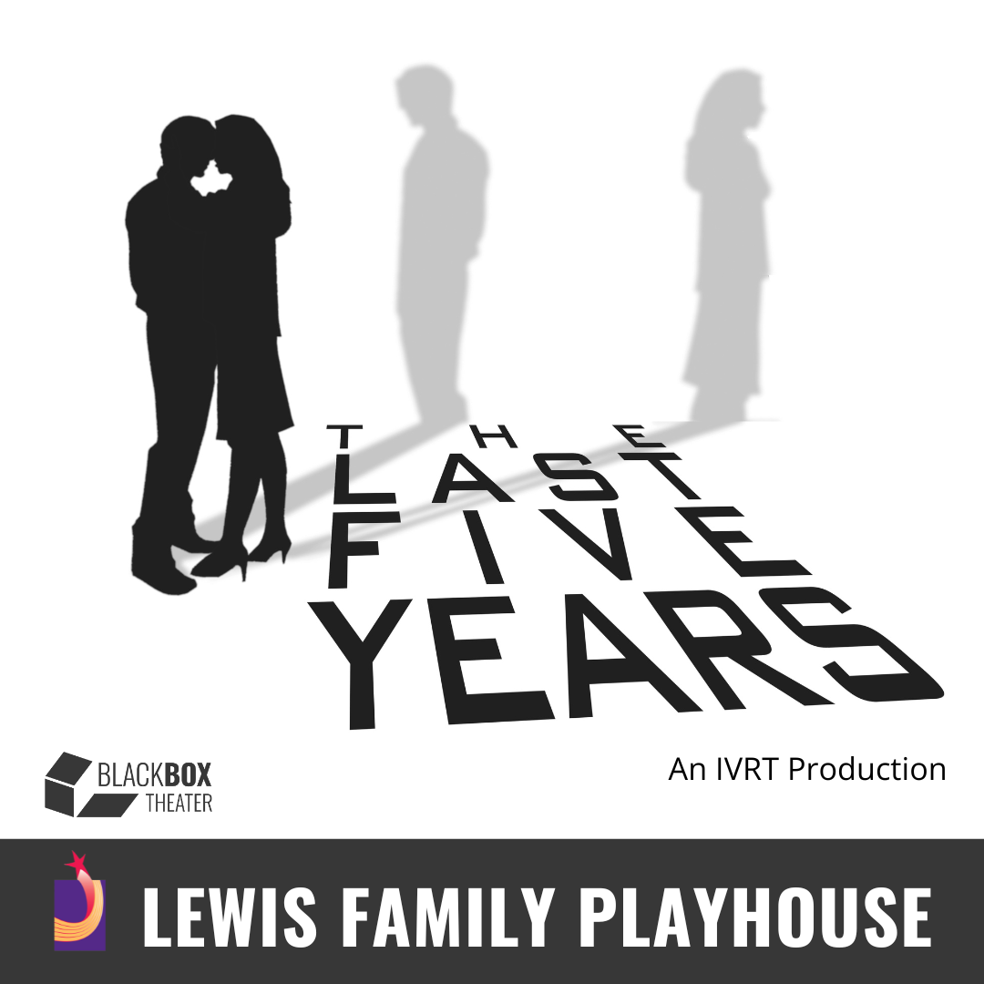 The Last Five Years logo. An IVRT Production. Black Box Theater logo. Lewis Family Playhouse footer.