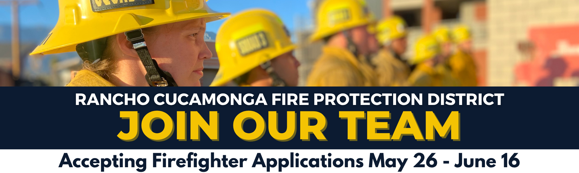 Promotional graphic for the Rancho Cucamonga Fire Protection District recruitment campaign. Text reads: 'RANCHO CUCAMONGA FIRE PROTECTION DISTRICT. JOIN OUR TEAM. Accepting Firefighter Applications May 26 – June 16.' Image shows firefighter recruits lined up at attention waiting for further direction from their instructor. 