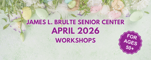 A border of pastel Easter eggs, white flowers, greenery, and feathers on a light green textured background. James L. Brulte Senior Center April 2026 Workshops for ages 50+