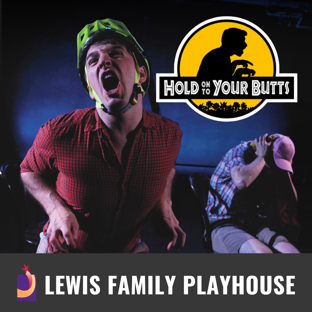 Promotional graphic for Hold On to Your Butts. Image shows performers in a dramatic, darkened stage environment, with one person in the foreground wearing a prop helmet. Footer text reads: “Lewis Family Playhouse.” 