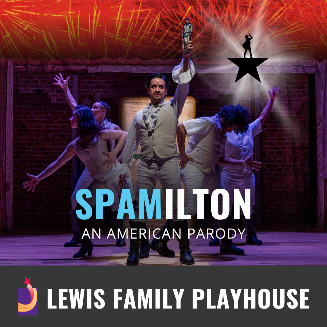Promotional graphic for Spamilton: An American Parody. Image shows a group of performers in colonial-style costumes striking dynamic poses on stage, with a central figure raising an object and stylized star graphic overhead. Footer text reads: “Lewis Family Playhouse.” 