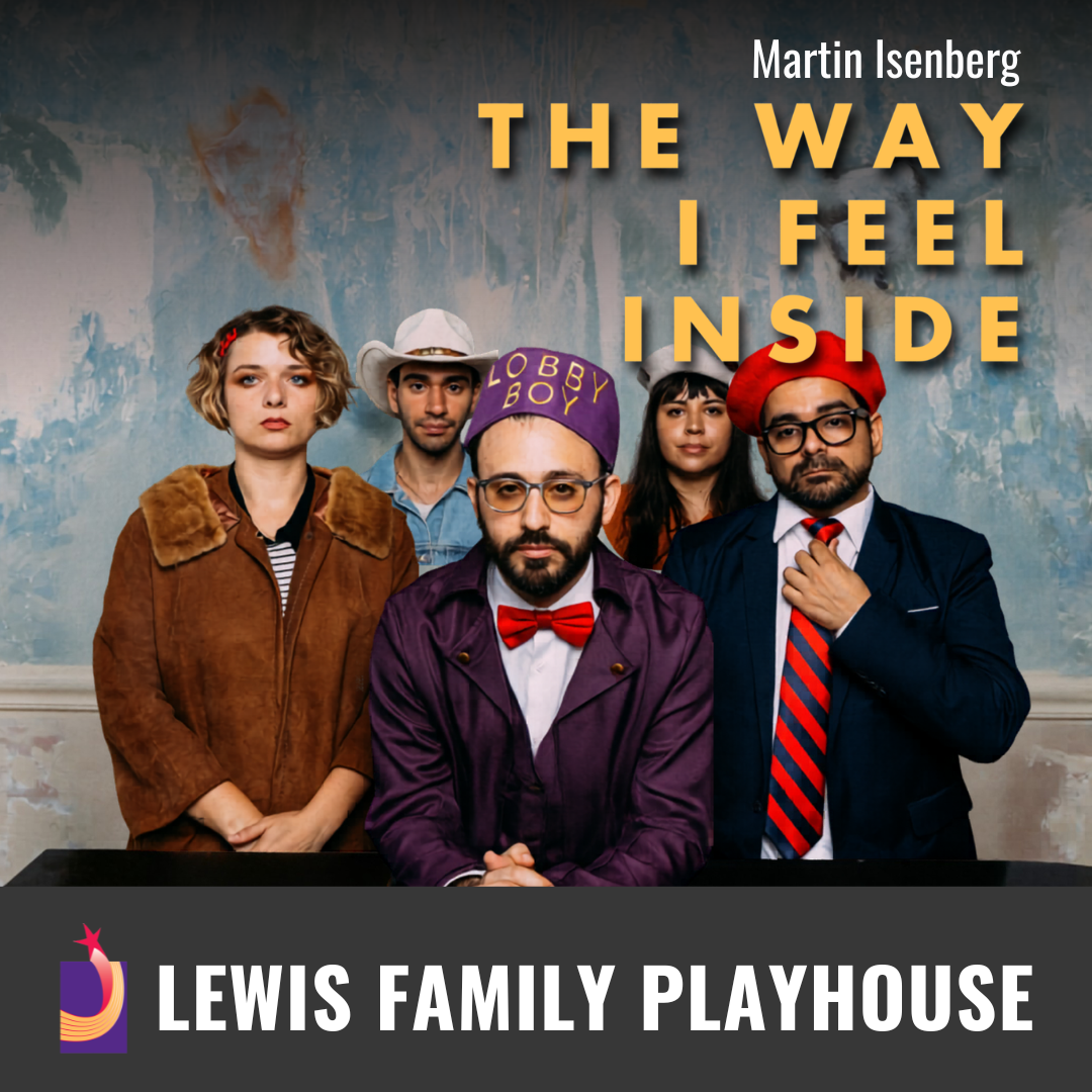 Promotional graphic for Martin Isenberg: The Way I Feel Inside. Image shows a group of people standing behind a table, dressed in various attires including a purple suit with a bow tie and a hat labeled “Lobby Boy,” a coat with a fur collar, a striped tie with a suit jacket, and other themed attire, posed against a textured blue wall. Footer text reads: “Lewis Family Playhouse.” 