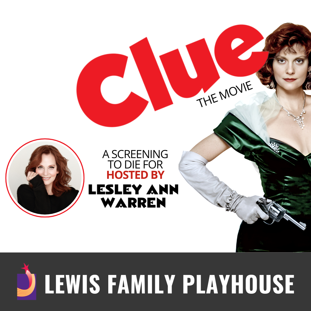 Promotional graphic for Clue: The Movie. Text reads “Clue: The Movie. A screening to die for by Lesley Ann Warren.” Image shows a character dressed in an elegant green gown with gloves and a shawl, holding a prop revolver, along with a smaller circular image featuring the same actress in a different pose. Footer text reads: “Lewis Family Playhouse.”