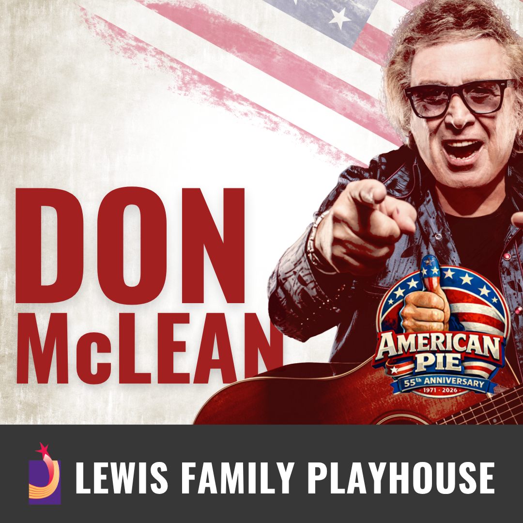 Promotional graphic for Don McLean. Image includes an “American Pie 55th Anniversary” emblem. Image shows a performer holding an acoustic guitar and pointing toward the viewer against a background featuring stylized American flag elements.   Footer text reads: “Lewis Family Playhouse.” 