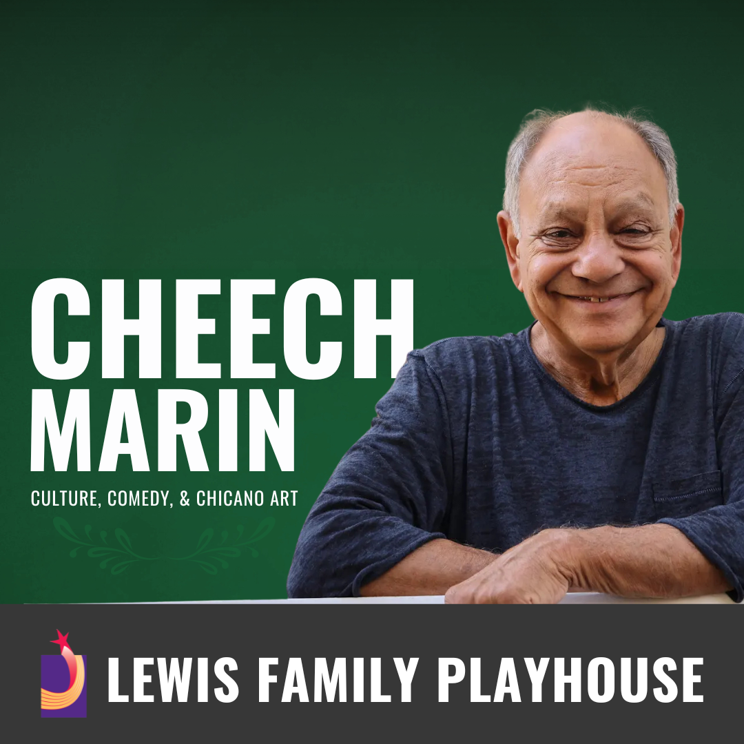 Promotional graphic for Cheech Marin: Culture, Comedy, & Chicano Art. Text reads: “Cheech Marin: Culture, Comedy, & Chicano Art.”  Image shows a Cheech leaning on a white surface in front of a green background with a decorative element. Footer text reads "Lewis Family Playhouse"
