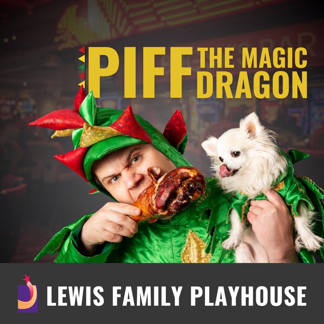 Promotional graphic for PIFF The Magic Dragon. Text reads: “PIFF The Magic Dragon.” Image shows a performer in a green dragon costume holding a small white dog, with a dark blurred background suggesting a theater or nightclub setting.    Footer text reads: “Lewis Family Playhouse.” 