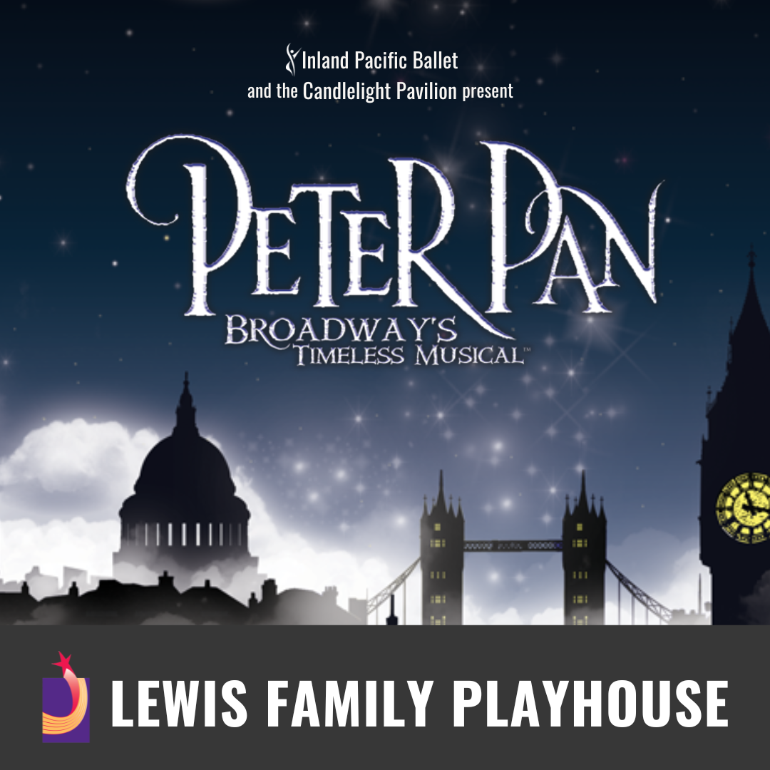 Promotional graphic for "Peter Pan the Musical." Text reads "Inland Pacific Ballet and the Candlelight Pavilion preset Peter Pan Broadway's Timeless Musical." The background displays the Westminister, London skyline at night with the Big Ben. Footer reads: "Lewis Family Playhouse"