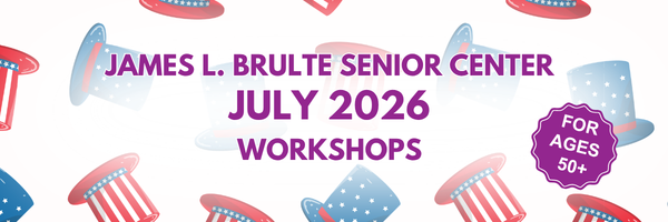 Banner with the text ‘James L. Brulte Senior Center July 2026 Workshops’ in bold purple lettering. Surrounding the text are illustrated patriotic top hats in red, white, and blue. A purple badge on the right reads ‘For Ages 50+.’ The background is light with a scattered pattern of the hats.
