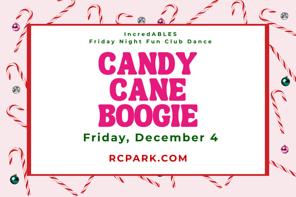 Holiday-themed event poster with the text, “IncredABLES Friday Night Fun Club Dance” above the large title “Candy Cane Boogie.” Below, it reads, “Friday, December 4” and “RCPARK.COM.” The design features a white center bordered in red, surrounded by candy canes and colorful holiday ornaments on a light pink background, creating a festive Christmas-themed look.
