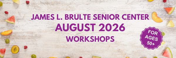 Banner with scattered colorful fruit pieces on a light wooden background. Centered bold purple text reads 'James L. Brulte Senior Center August 2026 Workshops.' On the right side, a purple badge-shaped graphic says 'For Ages 50+' in white lettering.
