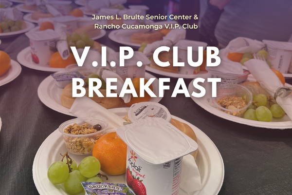 Graphic for the James L. Brulte Senior Center and Rancho Cucamonga V.I.P. Club promoting a V.I.P. Club Breakfast. The background shows multiple plates filled with breakfast items including yogurt cups, oranges, grapes, bagels, and small containers of granola and jelly. Large white text centered on the image reads 'V.I.P. Club Breakfast,' with smaller text above stating 'James L. Brulte Senior Center & Rancho Cucamonga V.I.P. Club.