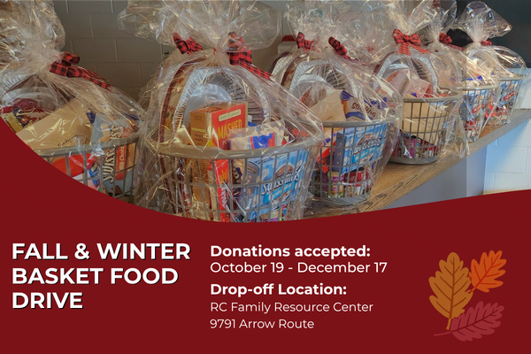 Promotional graphic for a Fall and Winter Basket Food Drive. The image shows several gift baskets wrapped in clear plastic and filled with assorted food items, arranged on a countertop. On the left side, text reads “Fall & Winter Basket Food Drive.” Additional text states: “Donations accepted: October 19 - December 17” and “Drop-off Location: RC Family Resource Center, 9791 Arrow Route.” Decorative fall leaves appear in the lower right corner. If you want it shorter or more detailed, feel free to ask!