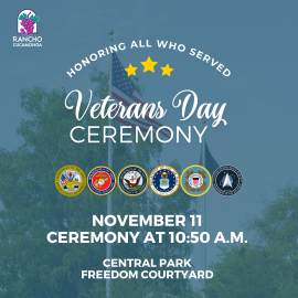 City of Rancho Cucamonga Grapes Logo on the upper left hand corner. Center text: "Honoring All Who Served." "Veterans Day Ceremony." November 11. Ceremony at 10:50 a.m. Central Park Freedom Courtyard.