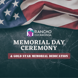 American Flag background with distress black background. Logo for Rancho Cucamonga featuring a bunch of purple grapes and green leaves within an arched frame, with the words "RANCHO CUCAMONGA" below. Memorial Day Ceremony. 2026 Gold Star Memorial Dedication Ceremony.