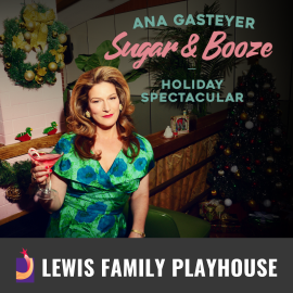 Promotional graphic for Ana Gasteyer: Sugar & Booze Holiday Spectacular.” Image shows Ana Gasteyer in a green patterned dress holding a pink cocktail in a festive setting with holiday decorations, including a Christmas tree and garland. Footer text reads: “Lewis Family Playhouse.” 