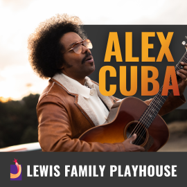 Promotional graphic for Alex Cuba.  Image shows Alex Cuba holding an acoustic guitar outdoors, with large text reading “Alex Cuba” overlaid on the upper right. Footer text reads: “Lewis Family Playhouse.” 