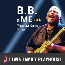 Promotional graphic for B.B. & Me. Text reads: “B.B. & Me. When Love Comes to Town.” Image shows Image shows a person playing an electric guitar against a dark blue background. Footer text reads: “Lewis Family Playhouse.” 