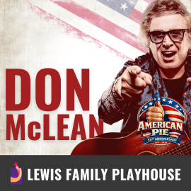 Promotional graphic for Don McLean. Image includes an “American Pie 55th Anniversary” emblem. Image shows a performer holding an acoustic guitar and pointing toward the viewer against a background featuring stylized American flag elements.   Footer text reads: “Lewis Family Playhouse.” 