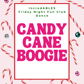 Holiday-themed graphic for the IncredABLES Friday Night Fun Club Dance titled ‘Candy Cane Boogie.’ The center features large pink lettering inside a red-bordered white box. The background is light pink and decorated with scattered candy canes and shiny ornament-style spheres.